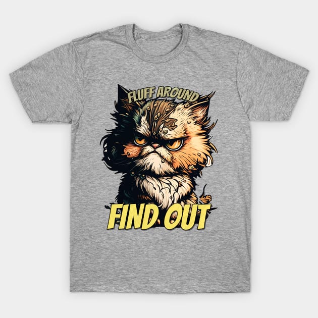 Fluff Around and Find Out Angry Cat T-Shirt by nonbeenarydesigns